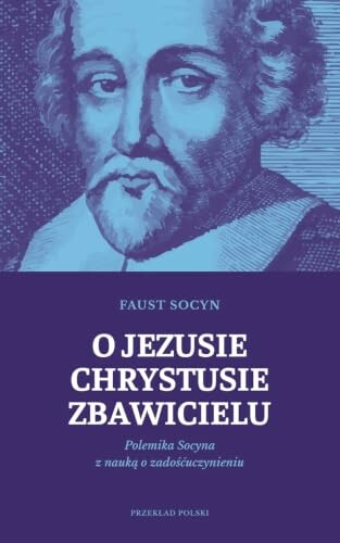 O Jezusie Chrystusie Zbawicielu. Polemika Socyna z nauką o zadośćuczynieniu